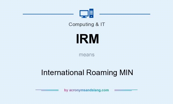 What does IRM mean? It stands for International Roaming MIN
