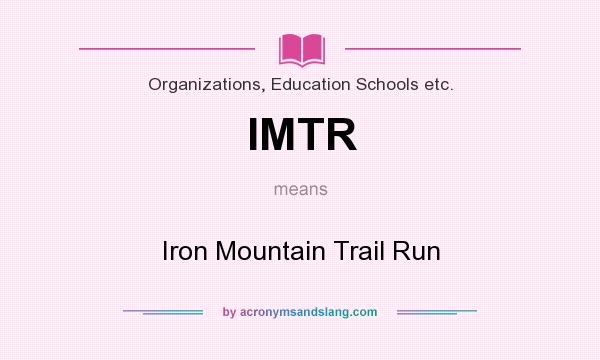What does IMTR mean? It stands for Iron Mountain Trail Run