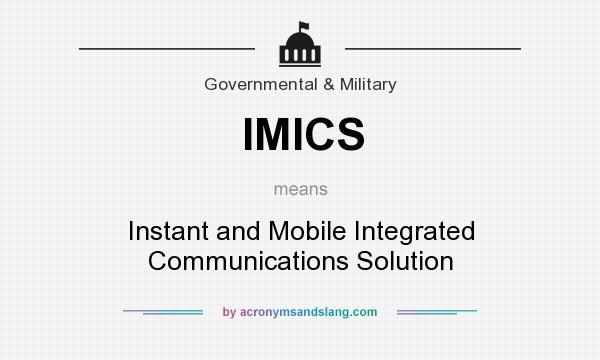 What does IMICS mean? It stands for Instant and Mobile Integrated Communications Solution