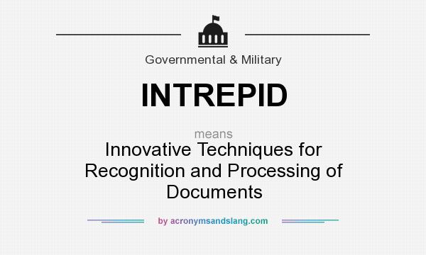 What does INTREPID mean? It stands for Innovative Techniques for Recognition and Processing of Documents