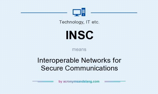 What does INSC mean? It stands for Interoperable Networks for Secure Communications