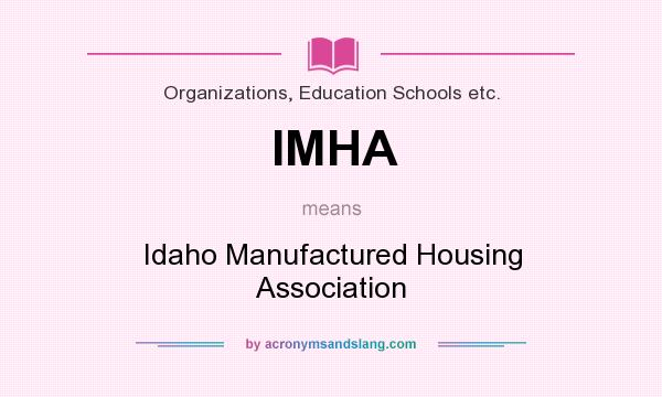 What does IMHA mean? It stands for Idaho Manufactured Housing Association