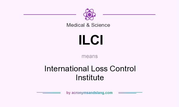 What does ILCI mean? It stands for International Loss Control Institute