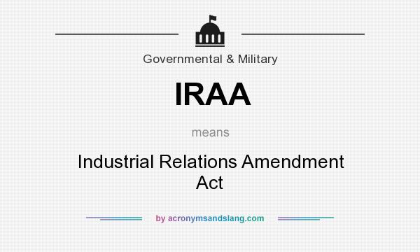 What does IRAA mean? It stands for Industrial Relations Amendment Act