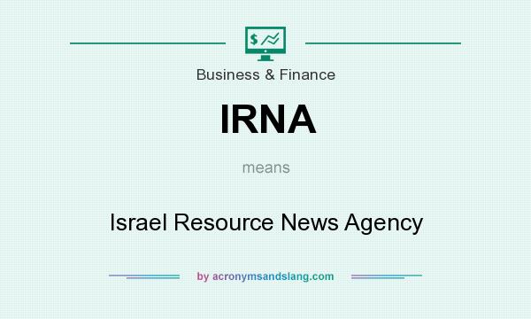 What does IRNA mean? It stands for Israel Resource News Agency