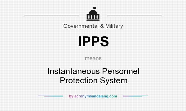 What does IPPS mean? It stands for Instantaneous Personnel Protection System