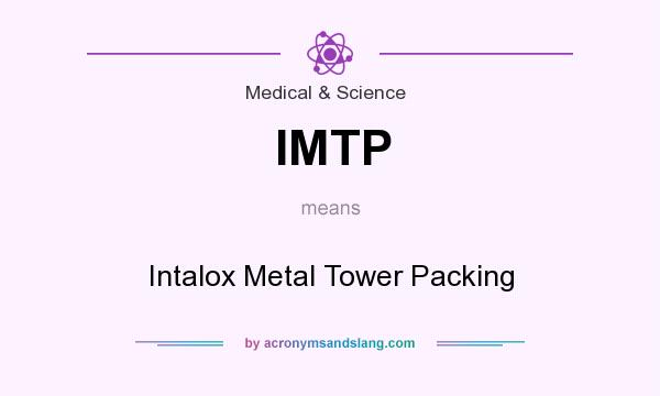 What does IMTP mean? It stands for Intalox Metal Tower Packing