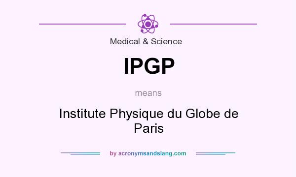 What does IPGP mean? It stands for Institute Physique du Globe de Paris