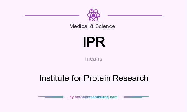 What does IPR mean? It stands for Institute for Protein Research