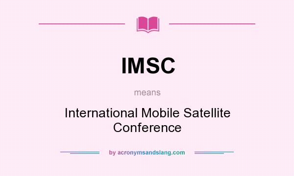 What does IMSC mean? It stands for International Mobile Satellite Conference