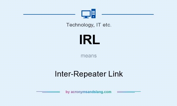 What does IRL mean? It stands for Inter-Repeater Link