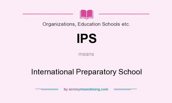 What does IPS mean? It stands for International Preparatory School