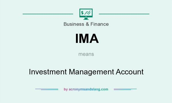 What does IMA mean? It stands for Investment Management Account