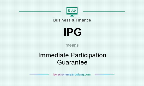 What does IPG mean? It stands for Immediate Participation Guarantee