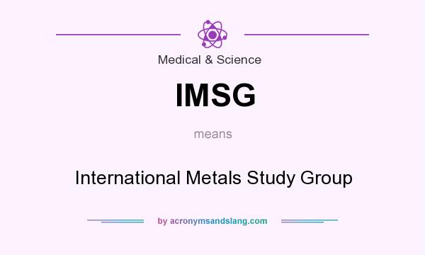 What does IMSG mean? It stands for International Metals Study Group