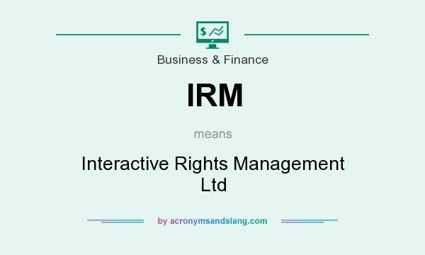 What does IRM mean? It stands for Interactive Rights Management Ltd