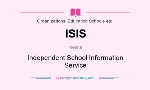 What does ISIS mean? It stands for Independent School Information Service