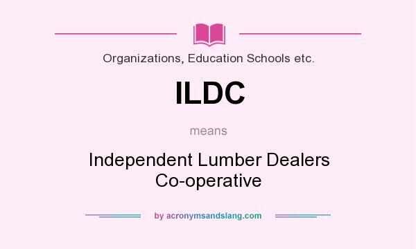 What does ILDC mean? It stands for Independent Lumber Dealers Co-operative