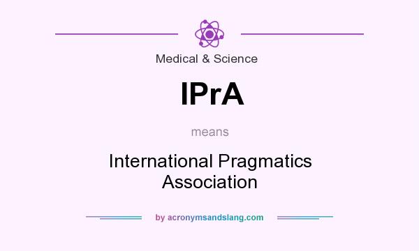 What does IPrA mean? It stands for International Pragmatics Association