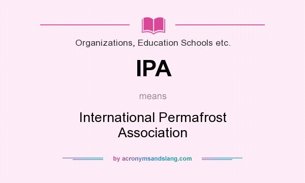 What does IPA mean? It stands for International Permafrost Association