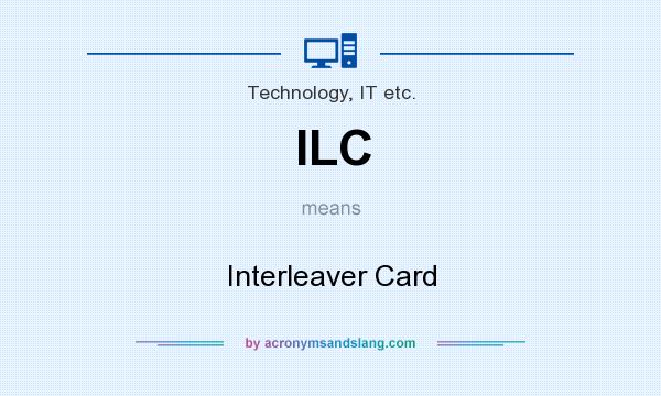 What does ILC mean? It stands for Interleaver Card
