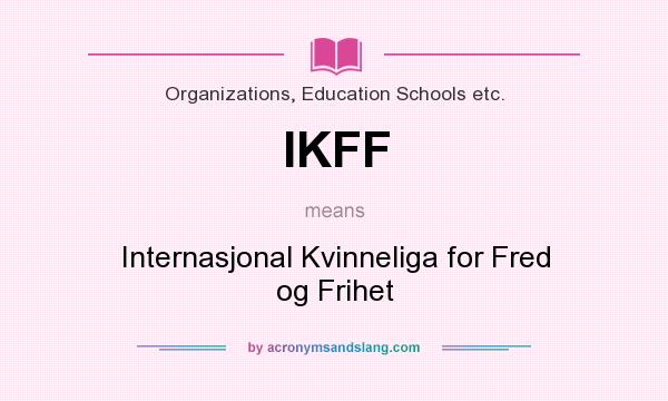 What does IKFF mean? It stands for Internasjonal Kvinneliga for Fred og Frihet