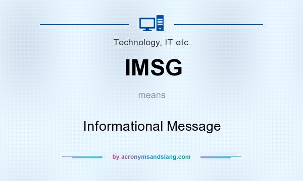 What does IMSG mean? It stands for Informational Message