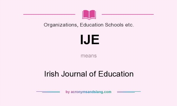 What does IJE mean? It stands for Irish Journal of Education