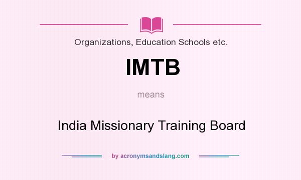 What does IMTB mean? It stands for India Missionary Training Board