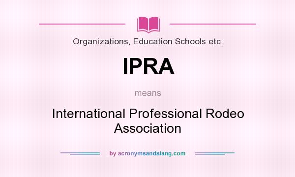 What does IPRA mean? It stands for International Professional Rodeo Association