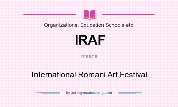 What does IRAF mean? It stands for International Romani Art Festival
