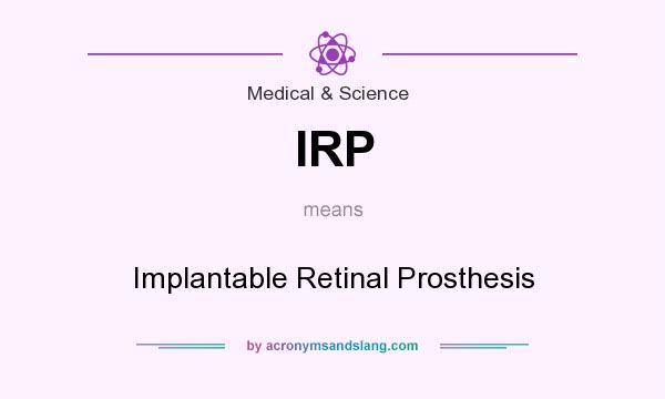 What does IRP mean? It stands for Implantable Retinal Prosthesis