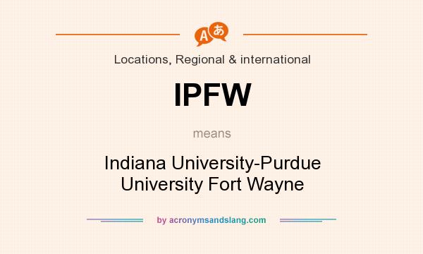 What does IPFW mean? It stands for Indiana University-Purdue University Fort Wayne