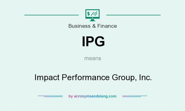 What does IPG mean? It stands for Impact Performance Group, Inc.