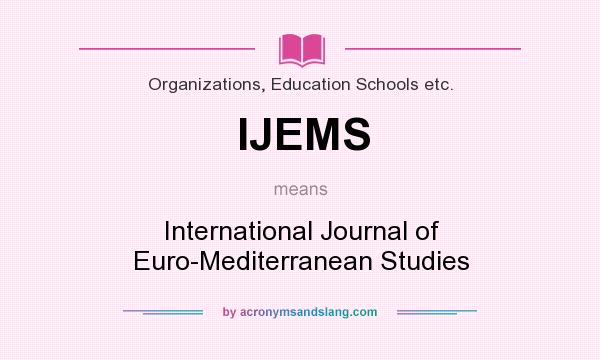 What does IJEMS mean? It stands for International Journal of Euro-Mediterranean Studies