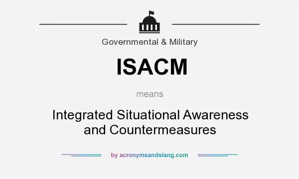 What does ISACM mean? It stands for Integrated Situational Awareness and Countermeasures