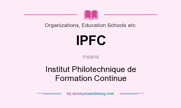 What does IPFC mean? It stands for Institut Philotechnique de Formation Continue