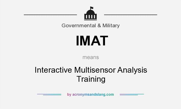 What does IMAT mean? It stands for Interactive Multisensor Analysis Training