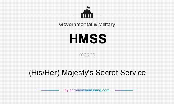 What does HMSS mean? It stands for (His/Her) Majesty`s Secret Service