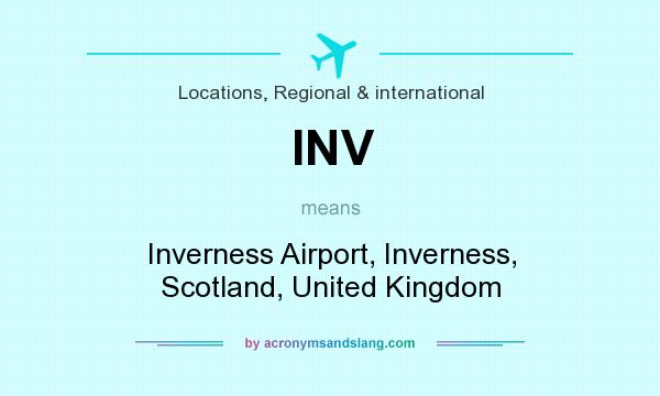 What does INV mean? It stands for Inverness Airport, Inverness, Scotland, United Kingdom