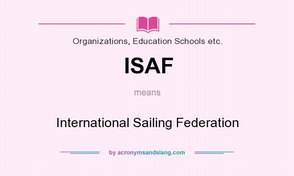 What does ISAF mean? It stands for International Sailing Federation