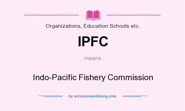 What does IPFC mean? It stands for Indo-Pacific Fishery Commission