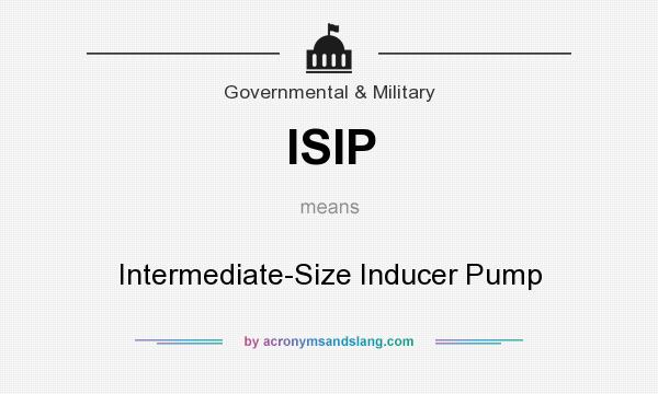 What does ISIP mean? It stands for Intermediate-Size Inducer Pump