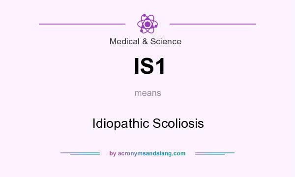 What does IS1 mean? It stands for Idiopathic Scoliosis