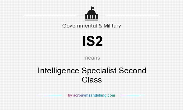 What does IS2 mean? It stands for Intelligence Specialist Second Class