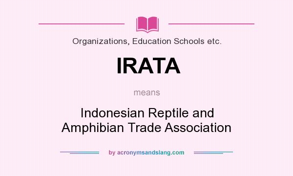 What does IRATA mean? It stands for Indonesian Reptile and Amphibian Trade Association