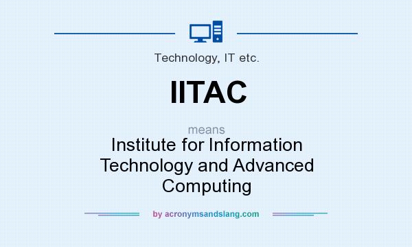 What does IITAC mean? It stands for Institute for Information Technology and Advanced Computing