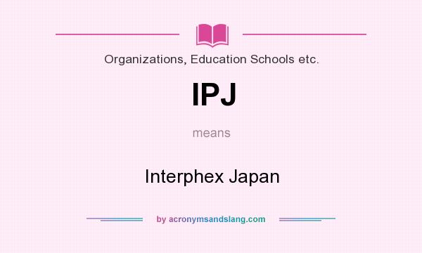 What does IPJ mean? It stands for Interphex Japan