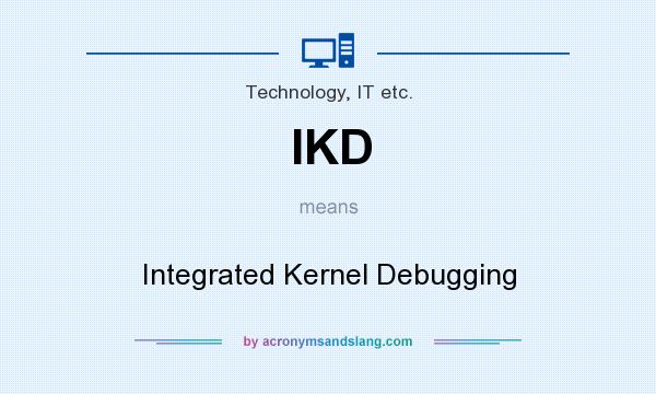 What does IKD mean? It stands for Integrated Kernel Debugging