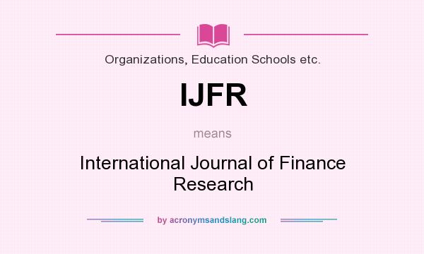 What does IJFR mean? It stands for International Journal of Finance Research